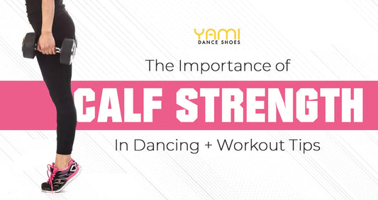 The Importance of Calf Strength in Dancing + Workout Tips