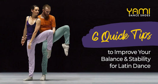 6 Quick Tips to Improve Your Balance and Stability for Latin Dance