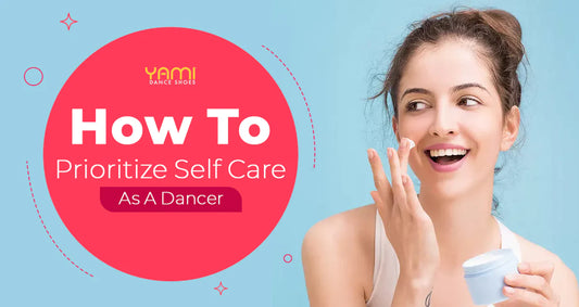 How to Prioritize Self Care as a Dancer