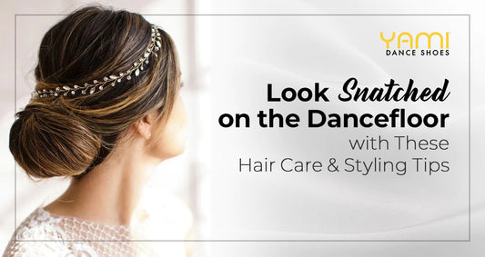 Look Snatched on the Dancefloor with These Hair Care and Styling Tips