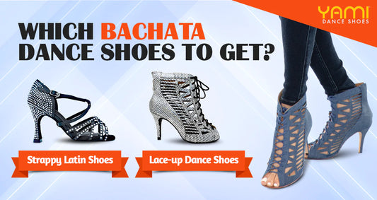 Strappy Latin Shoes VS Lace-Up Dance Shoes: Which Bachata Dance Shoes to Get?