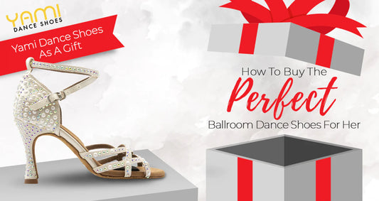 Yami Dance Shoes as a Gift? How to Buy the Perfect Ballroom Dance Shoes for Her