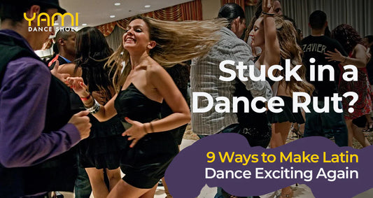 Stuck in a Dance Rut? 9 Ways to Make Latin Dance Exciting Again
