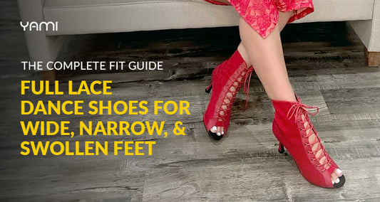 Full Lace Dance Shoes for Wide, Narrow, and Swollen Feet: The Complete Fit Guide