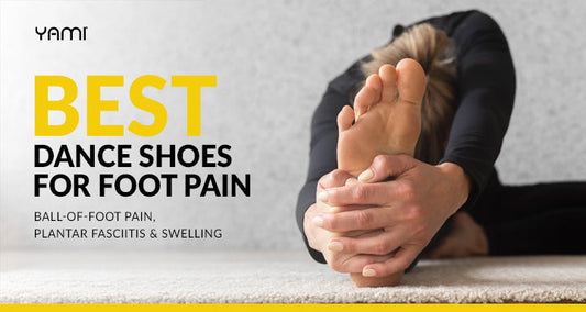 Best Dance Shoes for Foot Pain (Ball-of-Foot Pain, Plantar Fasciitis & Swelling)