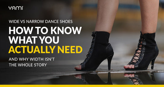 Wide vs Narrow Dance Shoes: How to Know What You Actually Need (And Why Width Isn’t the Whole Story)