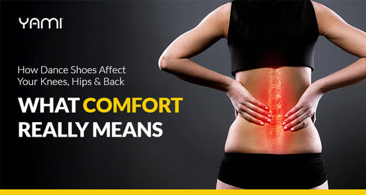 How Dance Shoes Affect Your Knees, Hips & Back: What Comfort Really Means